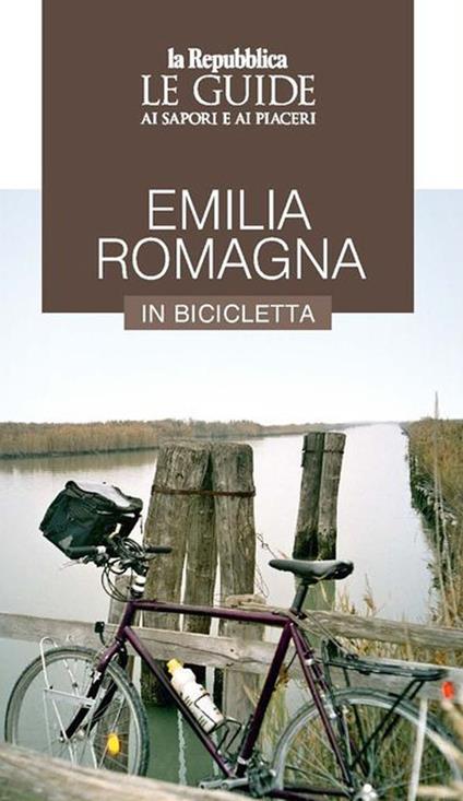 Emilia Romagna in bicicletta. Le guide ai sapori e ai piaceri - copertina