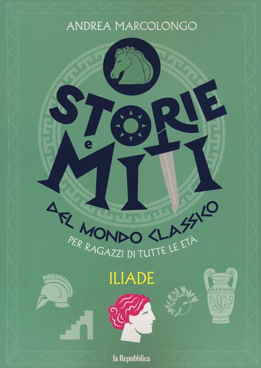 Iliade. Storie e miti del mondo classico - Andrea Marcolongo - copertina