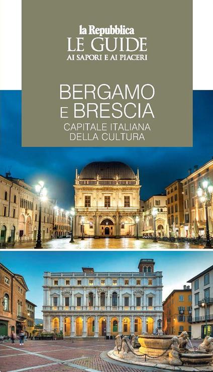 Bergamo e Brescia, capitale italiana della cultura. Le guide ai sapori e piaceri - copertina