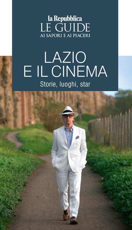 Lazio e il cinema. Storie, luoghi e star. Le guide ai sapori e ai piaceri - copertina