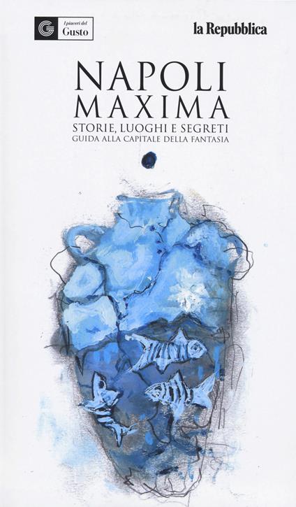 Napoli maxima. Storie, luoghi e segreti. Guida alla capitale della fantasia. Ediz. a colori - copertina