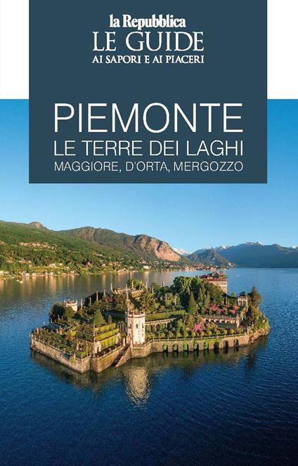 Piemonte. Le terre dei laghi. Maggiore, D'Orta, Mergozzo. Le guide ai sapori e ai piaceri - copertina