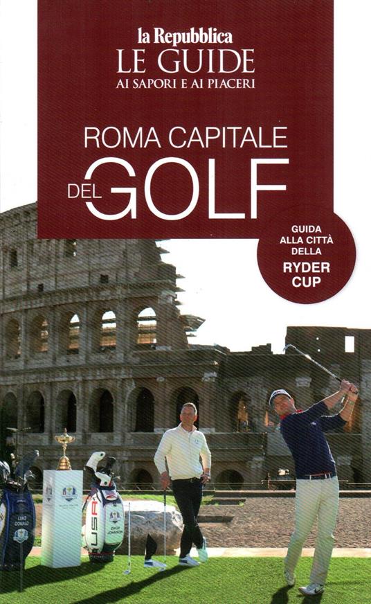 Roma capitale del golf. Le guide ai sapori e ai piaceri - Libro - Gedi  (Gruppo Editoriale) - Le Guide di Repubblica