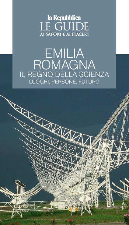 Emilia Romagna. Il regno della scienza. Luoghi, persone, futuro. Le guide ai sapori e ai piaceri - copertina
