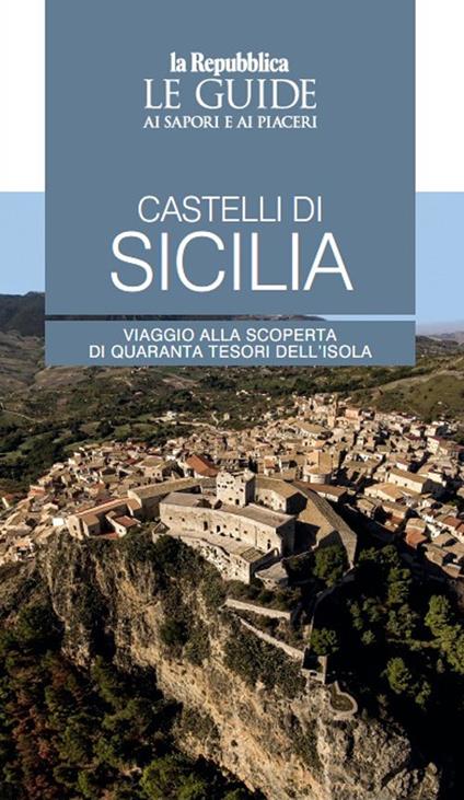 Castelli di Sicilia. Le guide ai sapori e ai piaceri - copertina
