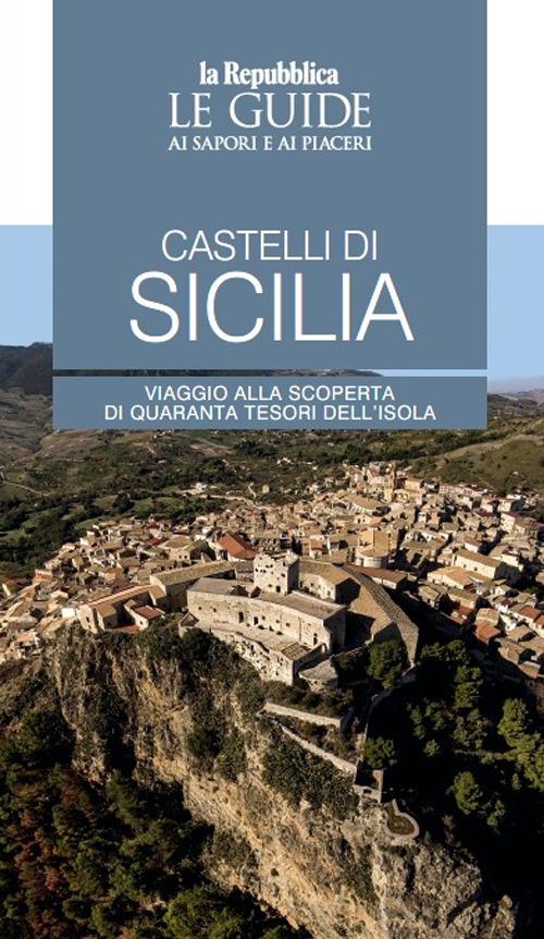 Castelli di Sicilia. Le guide ai sapori e ai piaceri - copertina