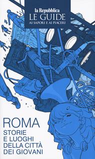 Roma città dei giovani. Le guide ai sapori e ai piaceri