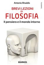 Brevi lezioni di filosofia. Il pensiero e il mondo intorno