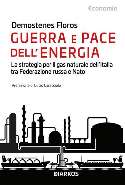Guerra e pace dell'energia. La strategia per il gas naturale dell'Italia tra Federazione russa e NATO - Demostenes Floros - ebook
