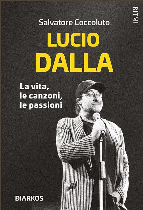 Lucio Dalla. La vita, le canzoni, le passioni - Salvatore Coccoluto - ebook