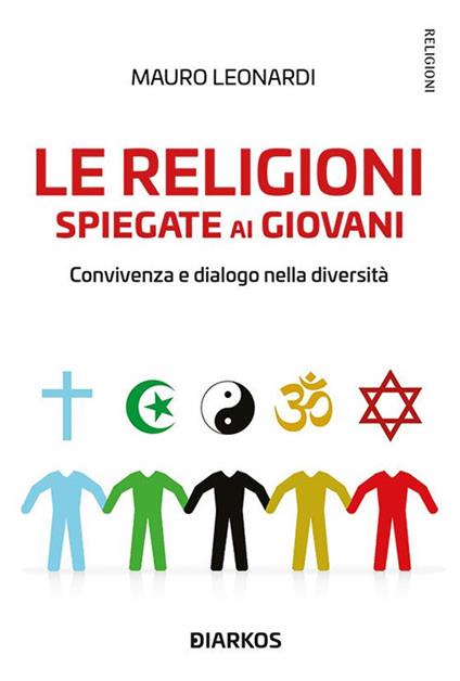 Le religioni spiegate ai giovani. Convivenza e dialogo nella diversità - Mauro Leonardi - ebook