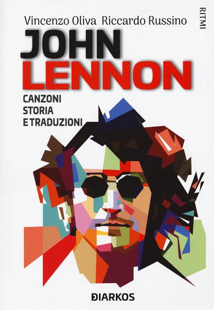 John Lennon. Canzoni, storia e traduzioni - Vincenzo Oliva,Riccardo Russino - copertina