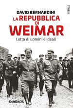 La Repubblica di Weimar. Lotta di uomini e ideali