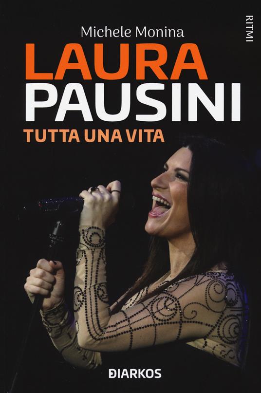 Laura Pausini. Tutta una vita - Michele Monina - copertina
