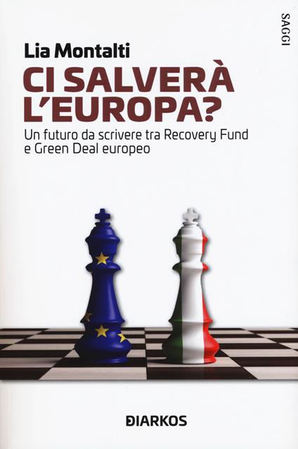 Ci salverà l'Europa? Un futuro da riscrivere tra Recovery fund e Green Deal europeo - Lia Montalti - copertina