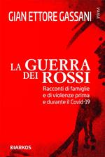 La guerra dei rossi. Racconti di famiglie e di violenze prima e durante il Covid-19