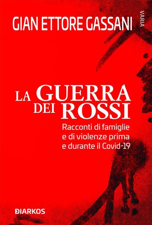 La guerra dei rossi. Racconti di famiglie e di violenze prima e durante il Covid-19 - Gian Ettore Gassani - ebook