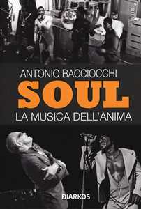 Libro Soul. La musica dell'anima Antonio Bacciocchi
