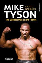 Mike Tyson. The baddest man on the planet. Ediz. italiana