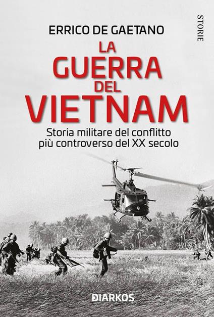 La guerra del Vietnam. Storia militare del conflitto più controverso del XX secolo - Errico De Gaetano - copertina