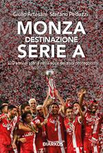Monza. Destinazione Serie A. 110 anni di storia nella voce dei suoi protagonisti