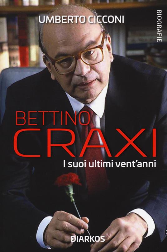 Bettino Craxi. I suoi ultimi vent'anni - Umberto Cicconi - copertina