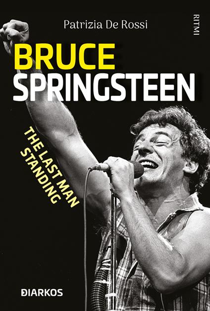 Bruce Springsteen. The last man standing - Patrizia De Rossi - copertina
