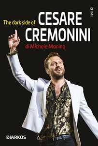 Libro The dark side of Cesare Cremonini Michele Monina