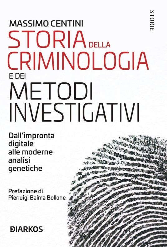 Storia della criminologia e dei metodi investigativi. Dall'impronta digitale alle moderne analisi genetiche - Massimo Centini - copertina