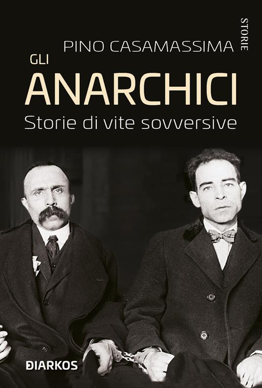 Gli anarchici. Storie di vite sovversive - Pino Casamassima - copertina