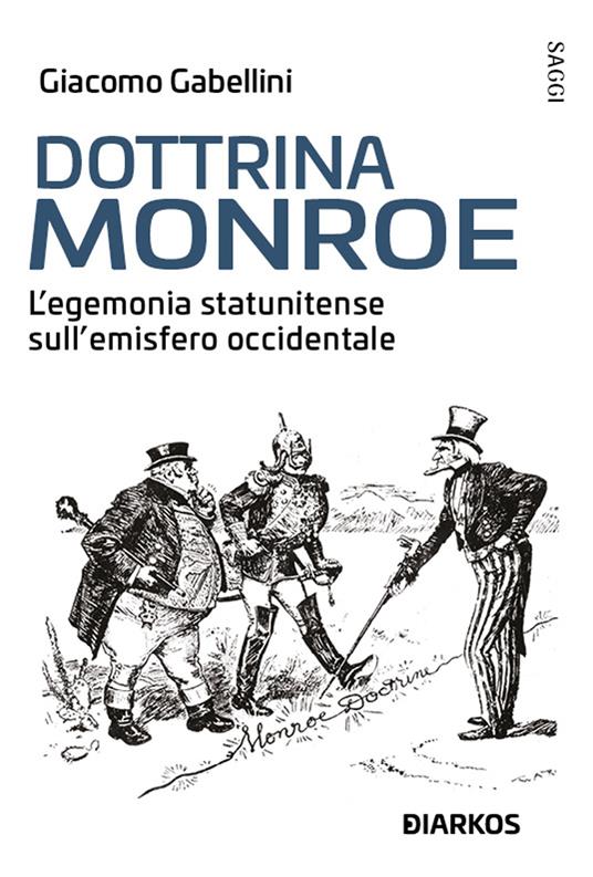 Dottrina Monroe. L’egemonia statunitense sull’ emisfero occidentale - Giacomo Gabellini - copertina