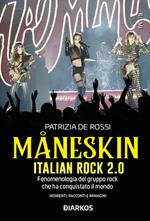 Måneskin. Italian rock 2.0. Fenomenologia del gruppo che ha conquistato il mondo. Momenti, racconti e immagini