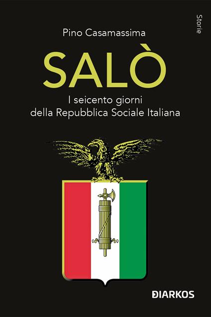 Salò. I seicento giorni della Repubblica Sociale Italiana - Pino Casamassima - copertina