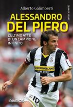 Alessandro Del Piero. L’ultimo atto di un campione infinito