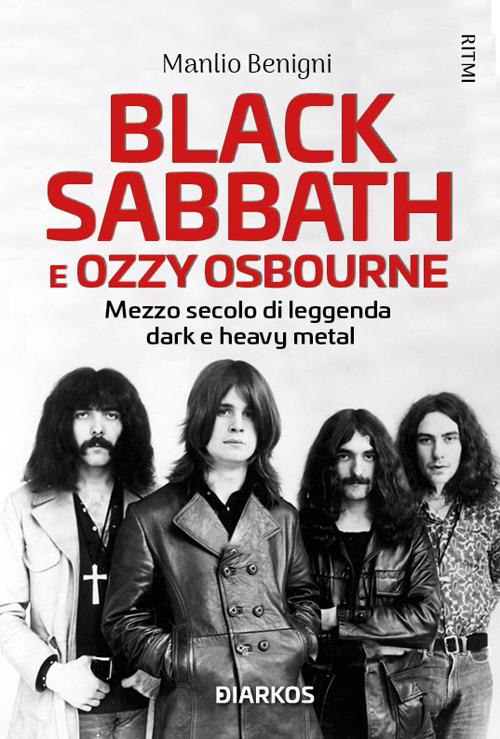 Black Sabbath e Ozzy Osbourne. Mezzo secolo di leggenda dark e heavy metal - Manlio Benigni - copertina