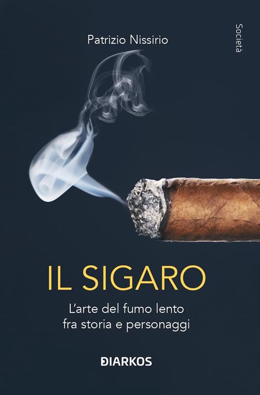 Il sigaro. L'arte del fumo lento fra storia e personaggi - Patrizio Nissirio - copertina