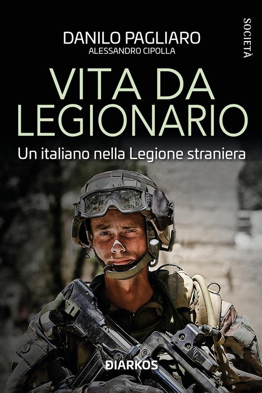 Vita da legionario. Un italiano nella legione straniera - Danilo Pagliaro,Alessandro Cipolla - copertina