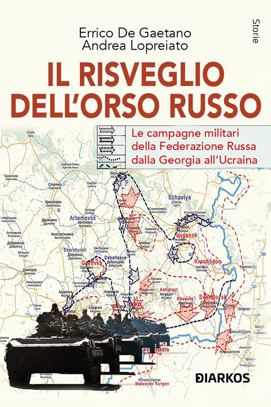 Il risveglio dell'Orso Russo. Le campagne militari della Federazione russa dalla Georgia all’Ucraina - Errico De Gaetano,Andrea Lopreiato - copertina