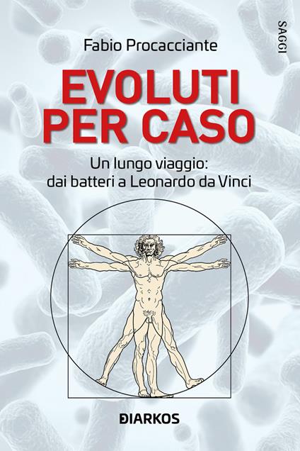 Evoluti per caso. Il lungo viaggio dai batteri a Leonardo da Vinci - Fabio Procacciante - copertina