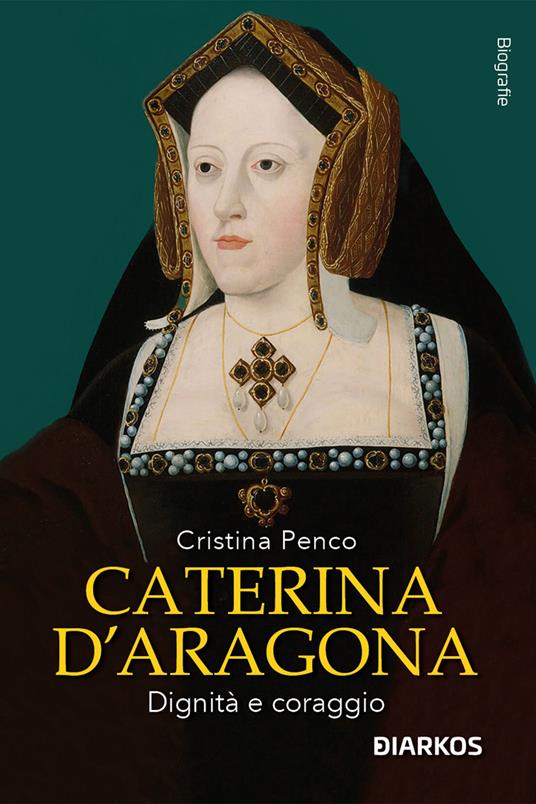 Caterina D'Aragona. Dignità e coraggio - Cristina Penco - copertina