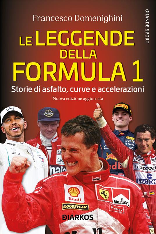 Le leggende della Formula 1. Storie di asfalto, curve e accelerazioni. Nuova ediz. - Francesco Domenighini - copertina