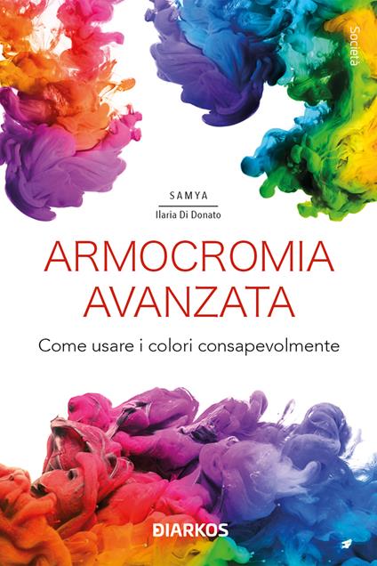 Armocromia avanzata. Come usare i colori consapevolmente - Samya Ilaria Di Donato - copertina