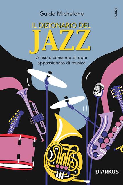 Il dizionario del jazz. A uso e consumo di ogni appassionato di musica - Guido Michelone - copertina
