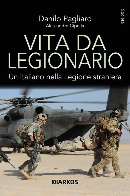 Vita da legionario. Un italiano nella legione straniera - Danilo Pagliaro,Alessandro Cipolla - copertina