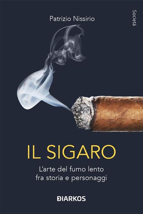 Il sigaro. L'arte del fumo lento fra storia e personaggi - Patrizio Nissirio - ebook