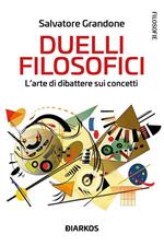 Duelli filosofici. L'arte di dibattere sui concetti