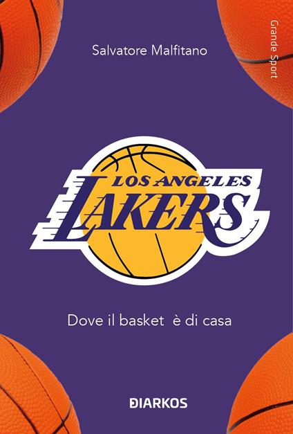 Los Angeles Lakers. Dove il basket è di casa - Salvatore Malfitano - copertina