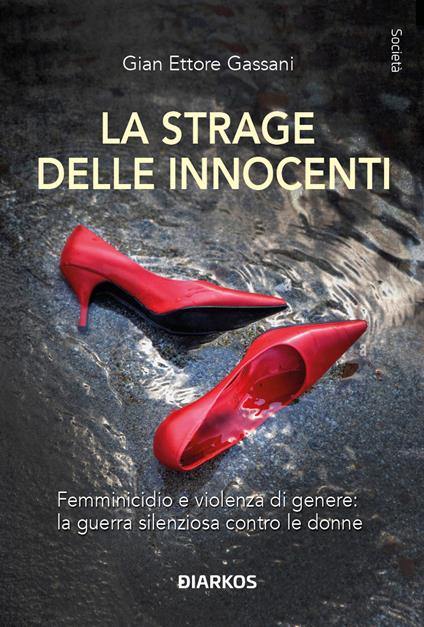 La strage delle innocenti. Femminicidio e violenza di genere: la guerra silenziosa contro le donne - Gian Ettore Gassani - copertina