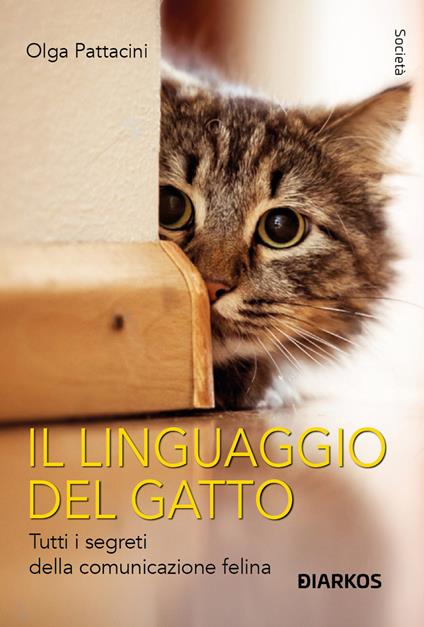 Il linguaggio del gatto. Tutti i segreti della comunicazione felina - Olga Pattaccini - copertina