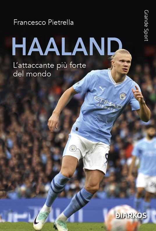 Haaland. L'attaccante più forte del mondo - Francesco Pietrella - copertina